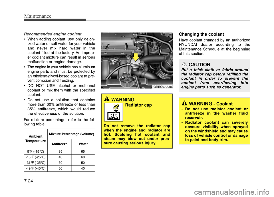 Hyundai Accent 2017  Owners Manual Maintenance
7-24
Recommended engine coolant
 When adding coolant, use only deion-ized water or soft water for your vehicle
and never mix hard water in the
coolant filled at the factory. An improp-
er 