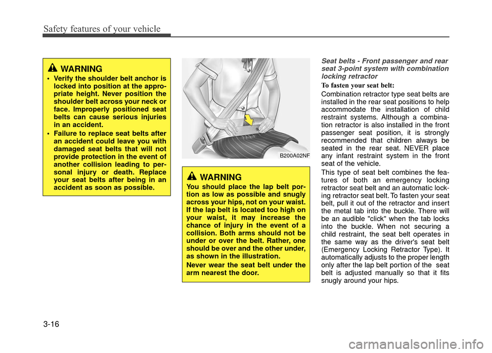 Hyundai Accent 2017 Owners Guide Safety features of your vehicle
3-16
Seat belts - Front passenger and rearseat 3-point system with combination locking retractor
To fasten your seat belt: 
Combination retractor type seat belts are
in
