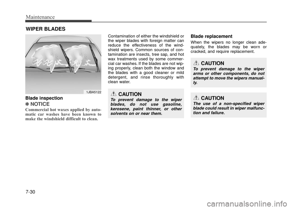 Hyundai Accent 2017  Owners Manual Maintenance
7-30
WIPER BLADES 
Blade inspection
✽
✽NOTICE
Commercial hot waxes applied by auto-
matic car washes have been known to
make the windshield difficult to clean.  
Contamination of eithe