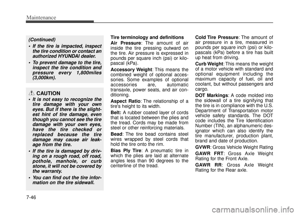 Hyundai Accent 2017 Owners Manual Maintenance
7-46
Tire terminology and definitions
Air Pressure: The amount of air
inside the tire pressing outward on
the tire. Air pressure is expressed in
pounds per square inch (psi) or kilo-
pasca Hyundai Accent 2017 Owners Manual Maintenance
7-46
Tire terminology and definitions
Air Pressure: The amount of air
inside the tire pressing outward on
the tire. Air pressure is expressed in
pounds per square inch (psi) or kilo-
pasca