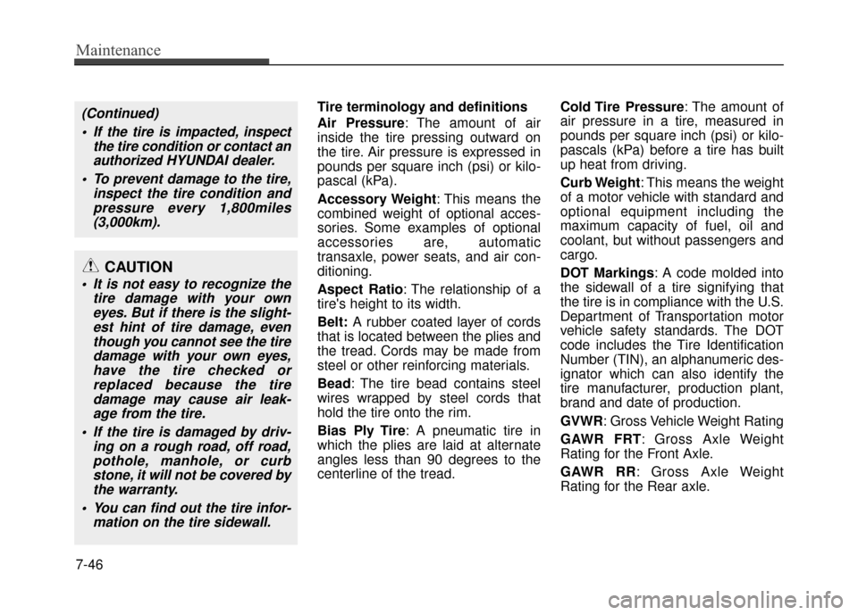 Hyundai Accent 2017  Owners Manual Maintenance
7-46
Tire terminology and definitions
Air Pressure: The amount of air
inside the tire pressing outward on
the tire. Air pressure is expressed in
pounds per square inch (psi) or kilo-
pasca