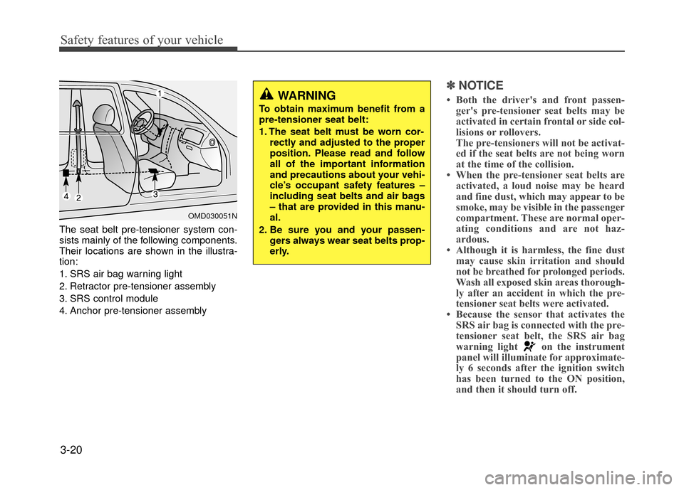 Hyundai Accent 2017  Owners Manual Safety features of your vehicle
3-20
The seat belt pre-tensioner system con-
sists mainly of the following components.
Their locations are shown in the illustra-
tion:
1. SRS air bag warning light
2. 