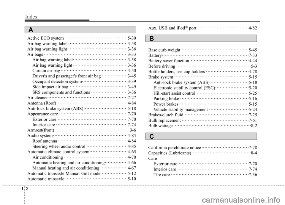 Hyundai Accent 2017  Owners Manual Index
2I
Active ECO system··················\
··················\
···· ·5-30
Air bag warning label ··················\
···········