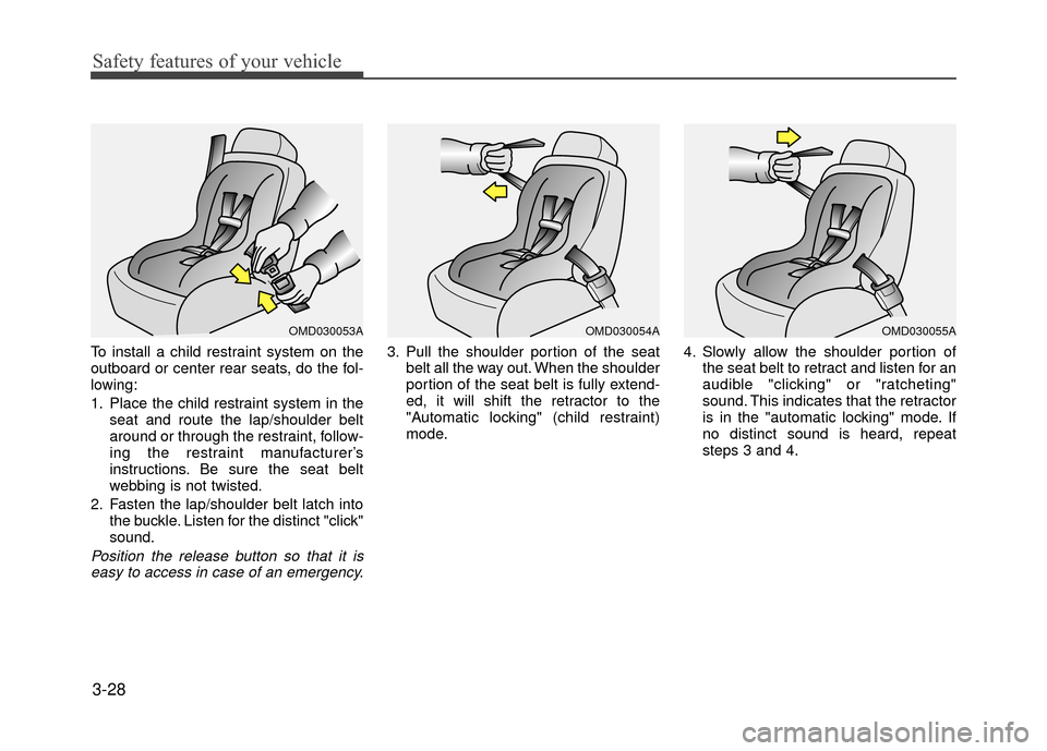 Hyundai Accent 2017 Service Manual Safety features of your vehicle
3-28
To install a child restraint system on the
outboard or center rear seats, do the fol-
lowing:
1. Place the child restraint system in theseat and route the lap/shou Hyundai Accent 2017 Service Manual Safety features of your vehicle
3-28
To install a child restraint system on the
outboard or center rear seats, do the fol-
lowing:
1. Place the child restraint system in theseat and route the lap/shou