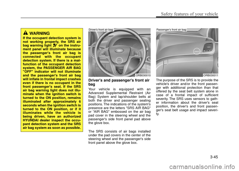 Hyundai Accent 2017  Owners Manual 3-45
Safety features of your vehicle
Drivers and passengers front air
bag
Your vehicle is equipped with an
Advanced Supplemental Restraint (Air
Bag) System and lap/shoulder belts at
both the driver 