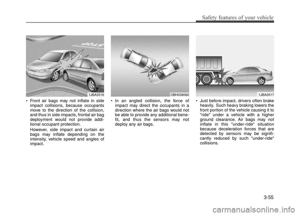 Hyundai Accent 2017 Manual PDF 3-55
Safety features of your vehicle
Front air bags may not inflate in sideimpact collisions, because occupants
move to the direction of the collision,
and thus in side impacts, frontal air bag
deplo Hyundai Accent 2017 Manual PDF 3-55
Safety features of your vehicle
Front air bags may not inflate in sideimpact collisions, because occupants
move to the direction of the collision,
and thus in side impacts, frontal air bag
deplo