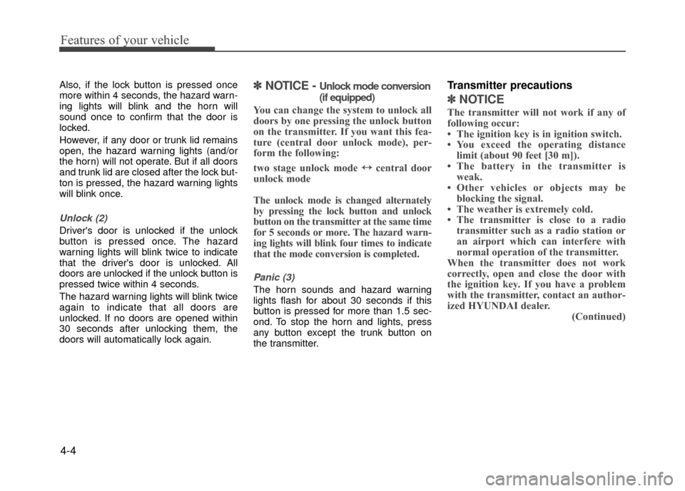 Hyundai Accent 2017 Owners Manual Features of your vehicle
4-4
Also, if the lock button is pressed once
more within 4 seconds, the hazard warn-
ing lights will blink and the horn will
sound once to confirm that the door is
locked.
How Hyundai Accent 2017 Owners Manual Features of your vehicle
4-4
Also, if the lock button is pressed once
more within 4 seconds, the hazard warn-
ing lights will blink and the horn will
sound once to confirm that the door is
locked.
How