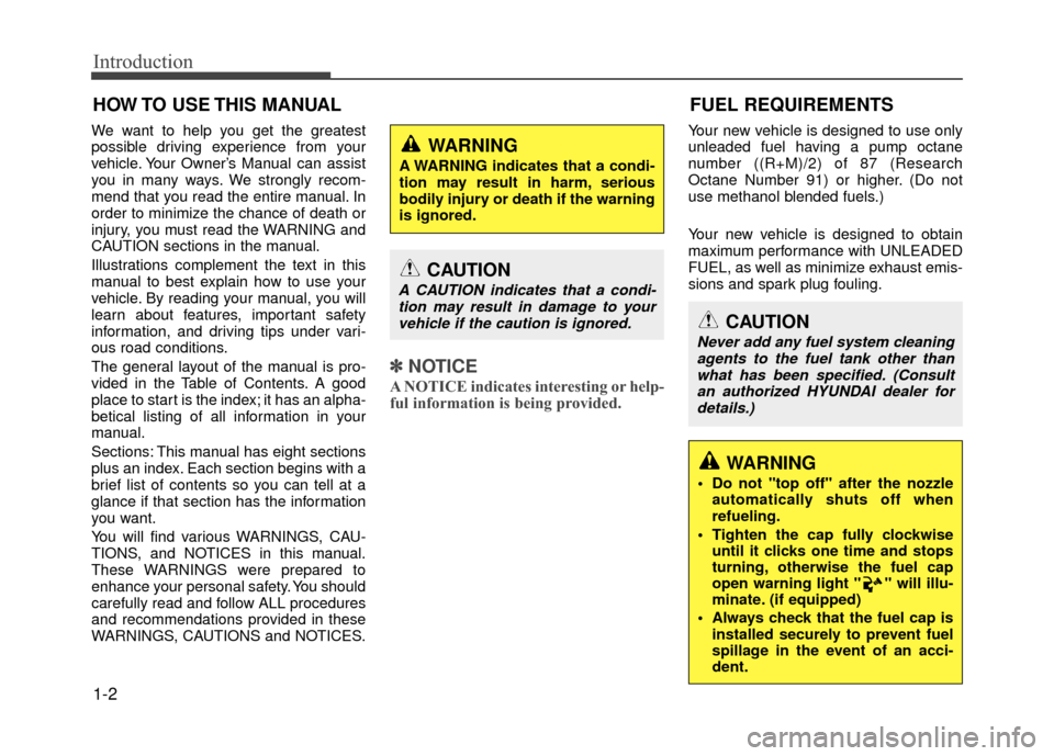 Hyundai Accent 2017 Owners Manual Introduction
1-2
We want to help you get the greatest
possible driving experience from your
vehicle. Your Owner’s Manual can assist
you in many ways. We strongly recom-
mend that you read the entire Hyundai Accent 2017 Owners Manual Introduction
1-2
We want to help you get the greatest
possible driving experience from your
vehicle. Your Owner’s Manual can assist
you in many ways. We strongly recom-
mend that you read the entire