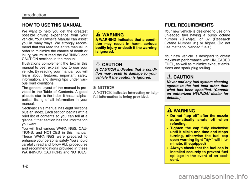 Hyundai Accent 2017  Owners Manual Introduction
1-2
We want to help you get the greatest
possible driving experience from your
vehicle. Your Owner’s Manual can assist
you in many ways. We strongly recom-
mend that you read the entire