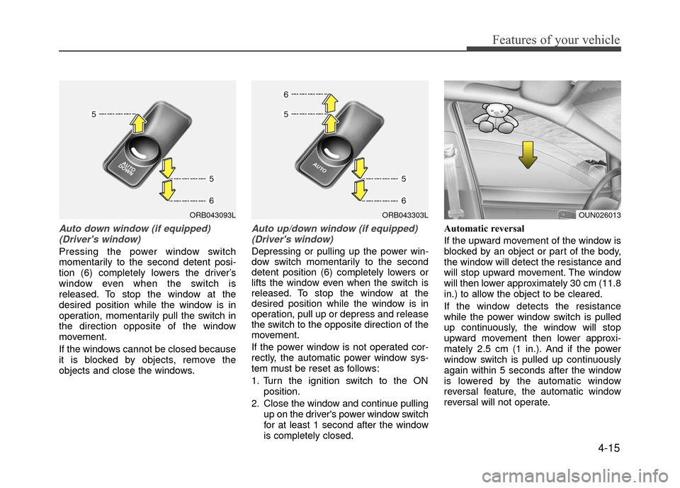Hyundai Accent 2017 Manual Online 4-15
Features of your vehicle
Auto down window (if equipped) (Drivers window)
Pressing the power window switch
momentarily to the second detent posi-
tion (6) completely lowers the driver’s
window Hyundai Accent 2017 Manual Online 4-15
Features of your vehicle
Auto down window (if equipped) (Drivers window)
Pressing the power window switch
momentarily to the second detent posi-
tion (6) completely lowers the driver’s
window