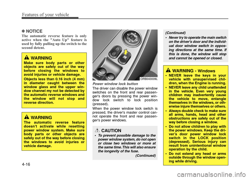 Hyundai Accent 2017 Manual Online Features of your vehicle
4-16
✽
✽NOTICE
The automatic reverse feature is only
active when the "Auto Up" feature is
used by fully pulling up the switch to the
second detent.
Power window lock butto Hyundai Accent 2017 Manual Online Features of your vehicle
4-16
✽
✽NOTICE
The automatic reverse feature is only
active when the "Auto Up" feature is
used by fully pulling up the switch to the
second detent.
Power window lock butto