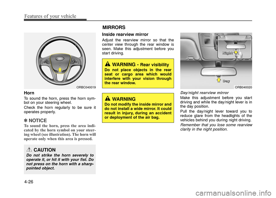 Hyundai Accent 2017  Owners Manual Features of your vehicle
4-26
Horn
To sound the horn, press the horn sym-
bol on your steering wheel.
Check the horn regularly to be sure it
operates properly.
✽ ✽NOTICE
To sound the horn, press t