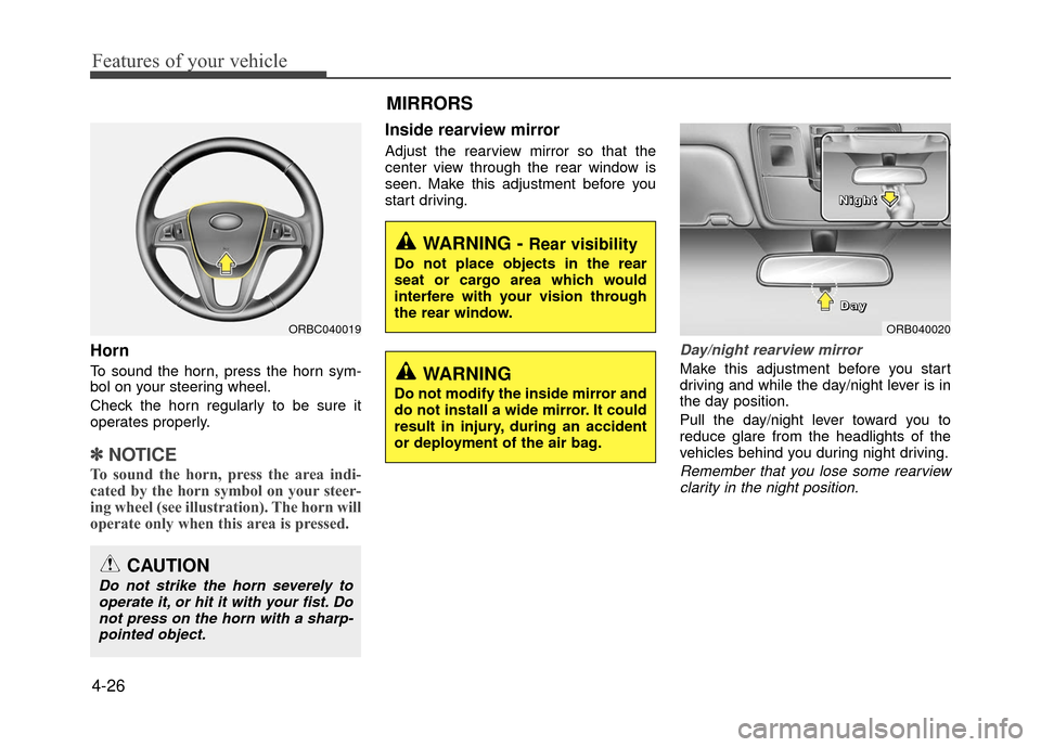 Hyundai Accent 2017 Owners Manual Features of your vehicle
4-26
Horn
To sound the horn, press the horn sym-
bol on your steering wheel.
Check the horn regularly to be sure it
operates properly.
✽ ✽NOTICE
To sound the horn, press t Hyundai Accent 2017 Owners Manual Features of your vehicle
4-26
Horn
To sound the horn, press the horn sym-
bol on your steering wheel.
Check the horn regularly to be sure it
operates properly.
✽ ✽NOTICE
To sound the horn, press t