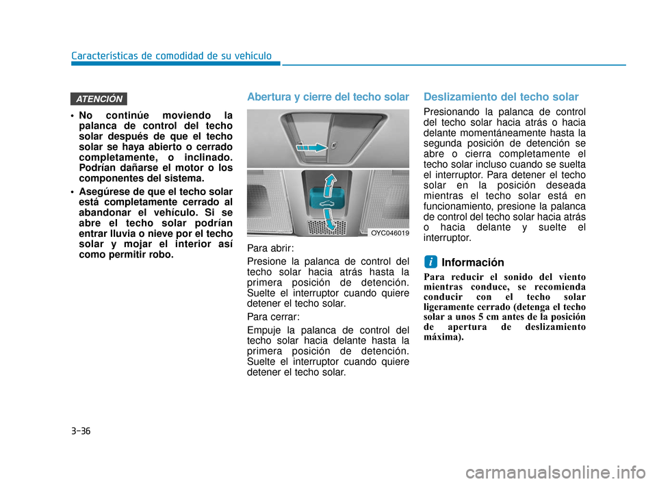 Hyundai Accent 2017 Manual del propietario (in Spanish) 3-36
Características de comodidad de su vehículo
No continúe moviendo lapalanca de control del techo
solar después de que el techo
solar se haya abierto o cerrado
completamente, o inclinado.
Podr Hyundai Accent 2017 Manual del propietario (in Spanish) 3-36
Características de comodidad de su vehículo
No continúe moviendo lapalanca de control del techo
solar después de que el techo
solar se haya abierto o cerrado
completamente, o inclinado.
Podr