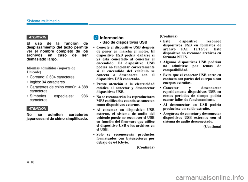 Hyundai Accent 2017  Manual del propietario (in Spanish) 4-18
Sistema multimedia
El uso de la función de
desplazamiento del texto permite
ver el nombre completo de los
archivos en caso de ser
demasiado largo.
Idiomas admitidos (soporte de
Unicode)
 Coreano