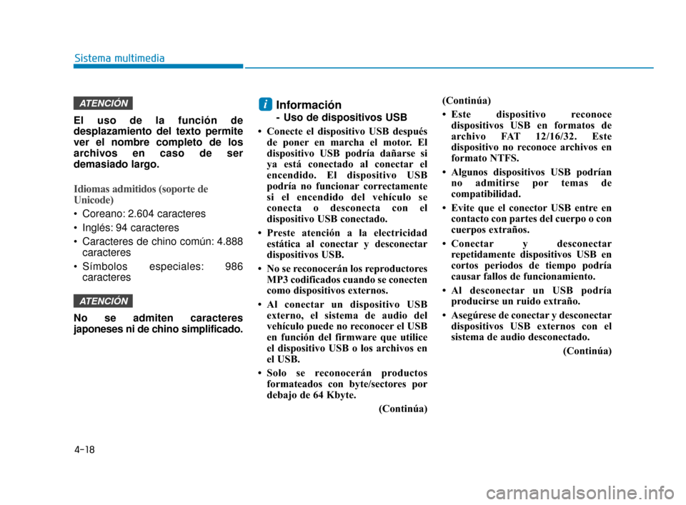 Hyundai Accent 2017 Manual del propietario (in Spanish) 4-18
Sistema multimedia
El uso de la función de
desplazamiento del texto permite
ver el nombre completo de los
archivos en caso de ser
demasiado largo.
Idiomas admitidos (soporte de
Unicode)
Coreano Hyundai Accent 2017 Manual del propietario (in Spanish) 4-18
Sistema multimedia
El uso de la función de
desplazamiento del texto permite
ver el nombre completo de los
archivos en caso de ser
demasiado largo.
Idiomas admitidos (soporte de
Unicode)
Coreano