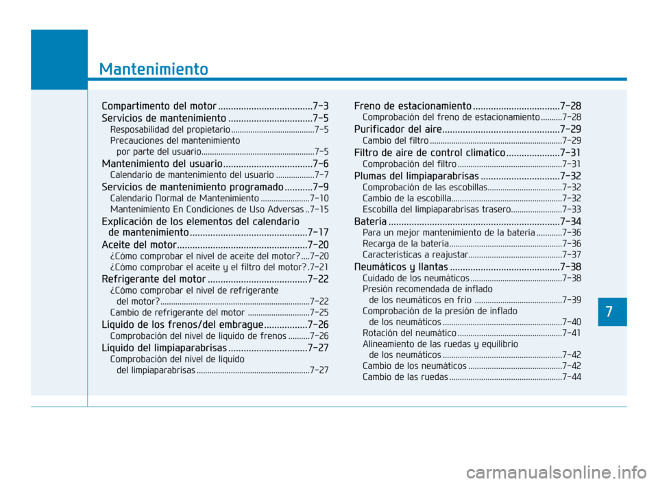 Hyundai Accent 2017 Manual del propietario (in Spanish) 7
Mantenimiento
7
Mantenimiento
Compartimento del motor .....................................7-3
Servicios de mantenimiento .................................7-5
Resposabilidad del propietario ........ Hyundai Accent 2017 Manual del propietario (in Spanish) 7
Mantenimiento
7
Mantenimiento
Compartimento del motor .....................................7-3
Servicios de mantenimiento .................................7-5
Resposabilidad del propietario ........