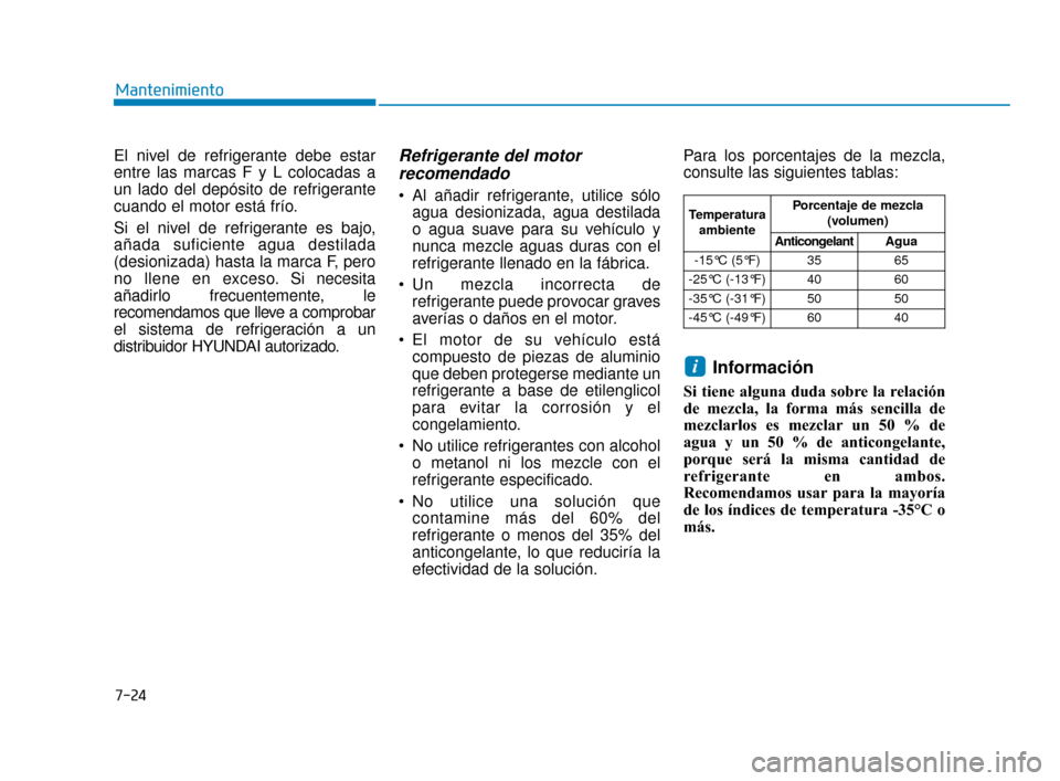 Hyundai Accent 2017 Manual del propietario (in Spanish) 7-24
Mantenimiento
El nivel de refrigerante debe estar
entre las marcas F y L colocadas a
un lado del depósito de refrigerante
cuando el motor está frío.
Si el nivel de refrigerante es bajo,
añada Hyundai Accent 2017 Manual del propietario (in Spanish) 7-24
Mantenimiento
El nivel de refrigerante debe estar
entre las marcas F y L colocadas a
un lado del depósito de refrigerante
cuando el motor está frío.
Si el nivel de refrigerante es bajo,
añada