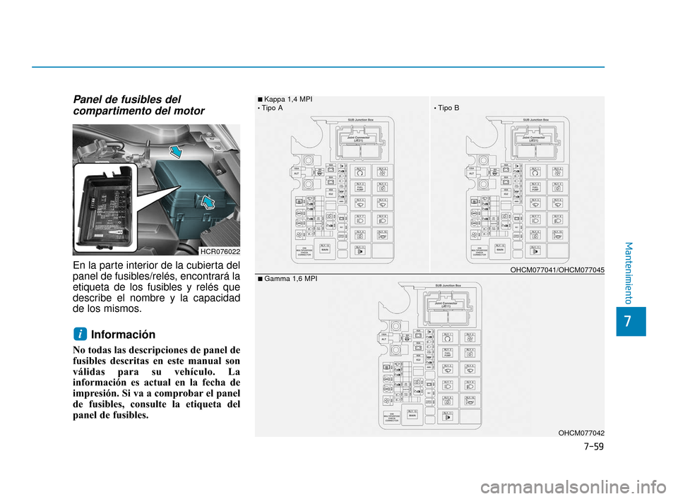 Hyundai Accent 2017 Manual del propietario (in Spanish) 7-59
7
Mantenimiento
Panel de fusibles delcompartimento del motor
En la parte interior de la cubierta del
panel de fusibles/relés, encontrará la
etiqueta de los fusibles y relés que
describe el nom Hyundai Accent 2017 Manual del propietario (in Spanish) 7-59
7
Mantenimiento
Panel de fusibles delcompartimento del motor
En la parte interior de la cubierta del
panel de fusibles/relés, encontrará la
etiqueta de los fusibles y relés que
describe el nom