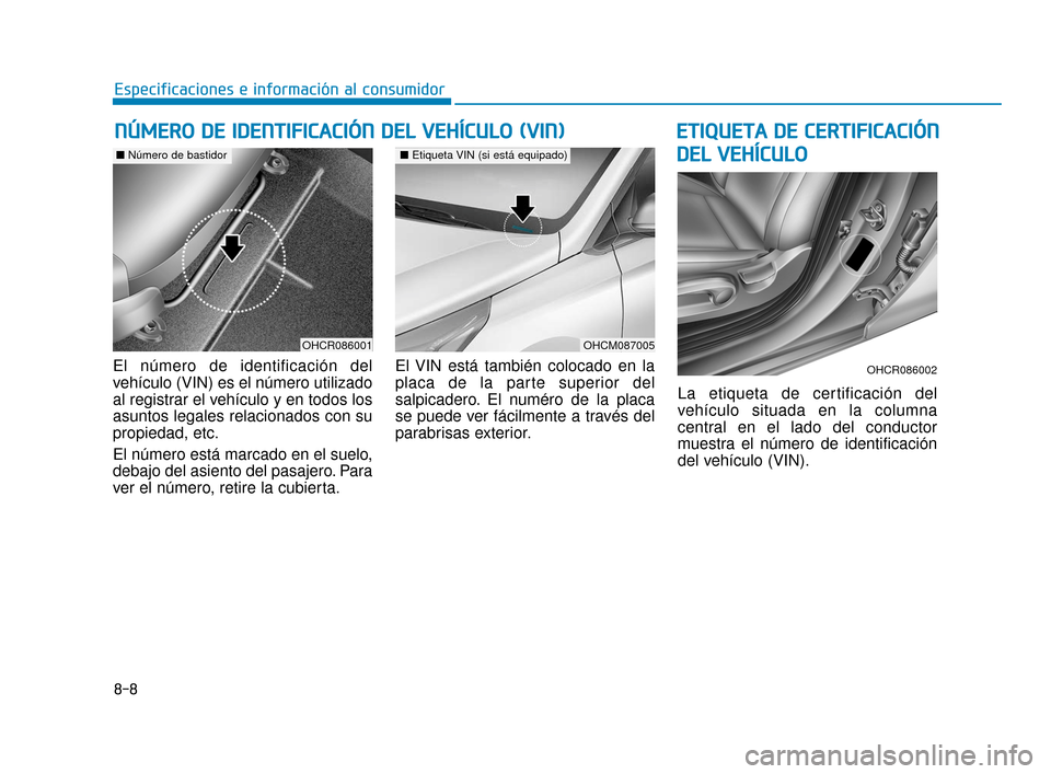 Hyundai Accent 2017 Manual del propietario (in Spanish) 8-8
Especificaciones e información al consumidor
E
ET
T I
IQ
Q U
UE
ET
T A
A
D
D E
E
C
C E
E R
R T
TI
IF
F I
IC
C A
A C
CI
IÓ
Ó N
N
D
D E
EL
L
V
V E
EH
H Í
ÍC
C U
U L
LO
O
El número de id Hyundai Accent 2017 Manual del propietario (in Spanish) 8-8
Especificaciones e información al consumidor
E
ET
T I
IQ
Q U
UE
ET
T A
A
D
D E
E
C
C E
E R
R T
TI
IF
F I
IC
C A
A C
CI
IÓ
Ó N
N
D
D E
EL
L
V
V E
EH
H Í
ÍC
C U
U L
LO
O
El número de id