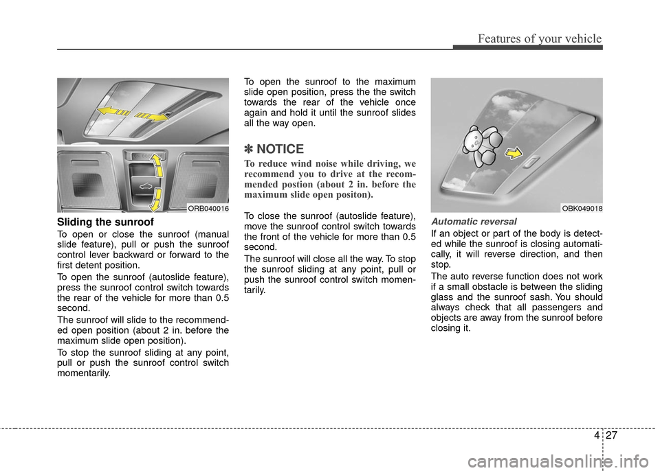 Hyundai Accent 2016  Owners Manual 427
Features of your vehicle
Sliding the sunroof 
To open or close the sunroof (manual
slide feature), pull or push the sunroof
control lever backward or forward to the
first detent position.
To open 