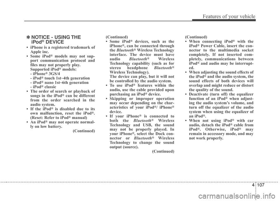 Hyundai Accent 2016  Owners Manual 4107
Features of your vehicle
✽
✽NOTICE - USING THE
iPod®DEVICE
• iPhone is a registered trademark of
Apple inc.
• Some iPod
®models may not sup-
port communication protocol and
files may no