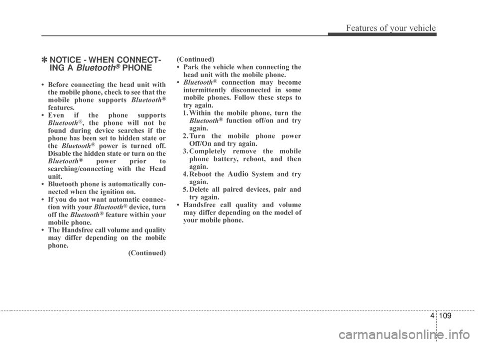 Hyundai Accent 2016  Owners Manual 4109
Features of your vehicle
✽
✽NOTICE - WHEN CONNECT-
ING A 
Bluetooth®PHONE
• Before connecting the head unit with
the mobile phone, check to see that the
mobile phone supports  Bluetooth
®