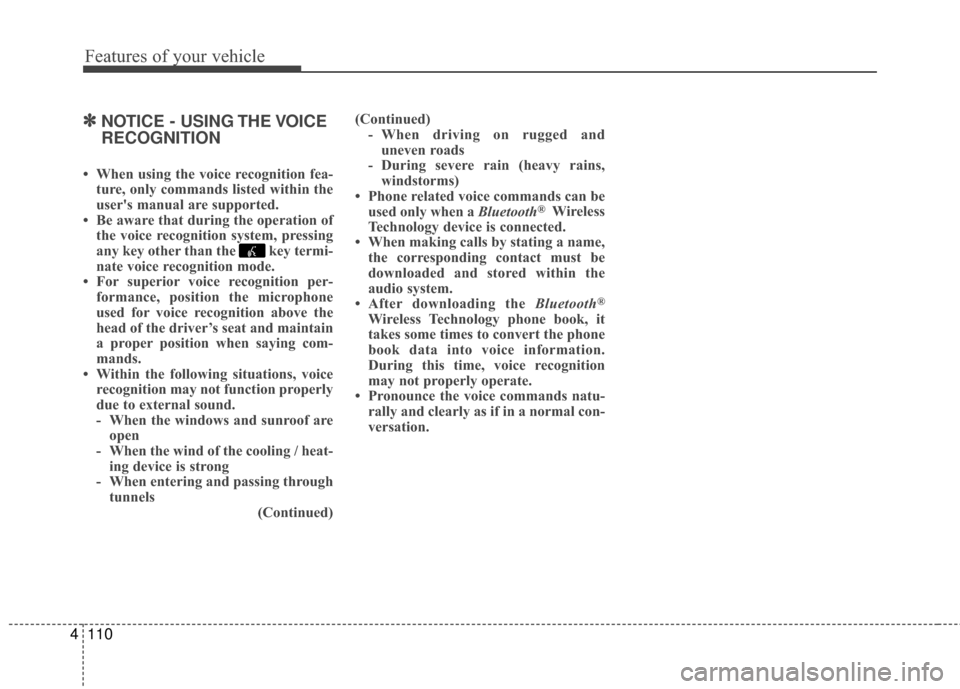 Hyundai Accent 2016  Owners Manual Features of your vehicle
110
4
✽
✽NOTICE - USING THE VOICE
RECOGNITION
• When using the voice recognition fea-
ture, only commands listed within the
users manual are supported.
• Be aware tha