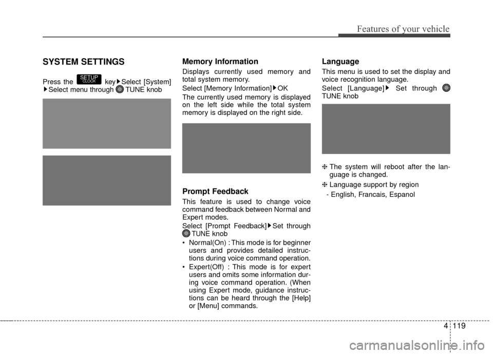 Hyundai Accent 2016  Owners Manual 4119
Features of your vehicle
SYSTEM SETTINGS
Press the  key Select [System]Select menu through  TUNE knob
Memory Information
Displays currently used memory and
total system memory.
Select [Memory Inf