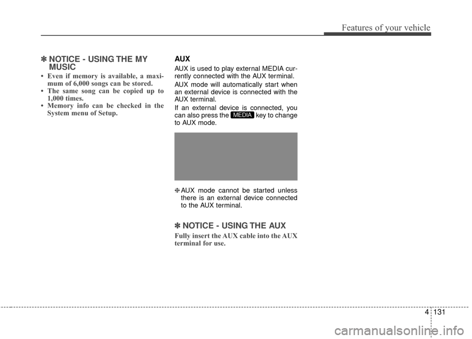 Hyundai Accent 2016  Owners Manual 4131
Features of your vehicle
✽
✽NOTICE - USING THE MY
MUSIC
• Even if memory is available, a maxi-
mum of 6,000 songs can be stored.
• The same song can be copied up to 1,000 times.
• Memor