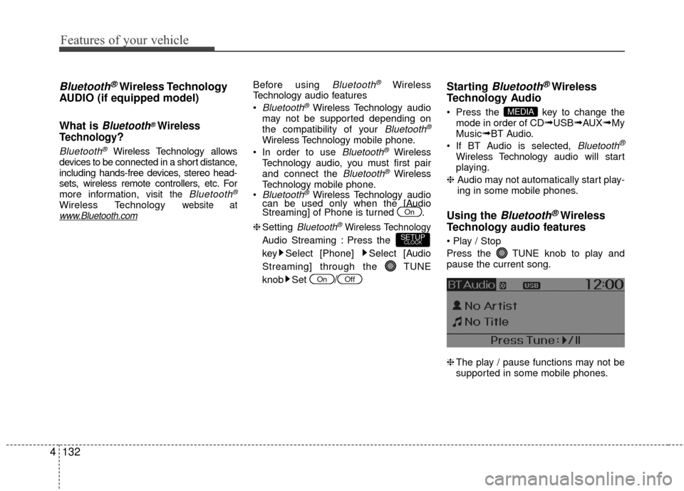 Hyundai Accent 2016  Owners Manual Features of your vehicle
132
4
Bluetooth®Wireless Technology
AUDIO (if equipped model)
What is 
Bluetooth®Wireless
Technology
?
Bluetooth®Wireless Technology allows
devices to be connected in a sho