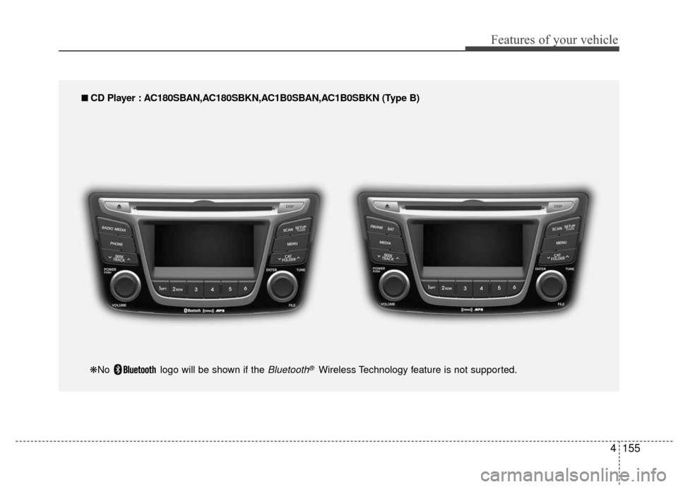 Hyundai Accent 2016 Owners Manual 4155
Features of your vehicle
■
■
CD Player : AC180SBAN,AC180SBKN,AC1B0SBAN,AC1B0SBKN (Type B)
❋No logo will be shown if the
Bluetooth®Wireless Technology feature is not supported. Hyundai Accent 2016 Owners Manual 4155
Features of your vehicle
■
■
CD Player : AC180SBAN,AC180SBKN,AC1B0SBAN,AC1B0SBKN (Type B)
❋No logo will be shown if the
Bluetooth®Wireless Technology feature is not supported.