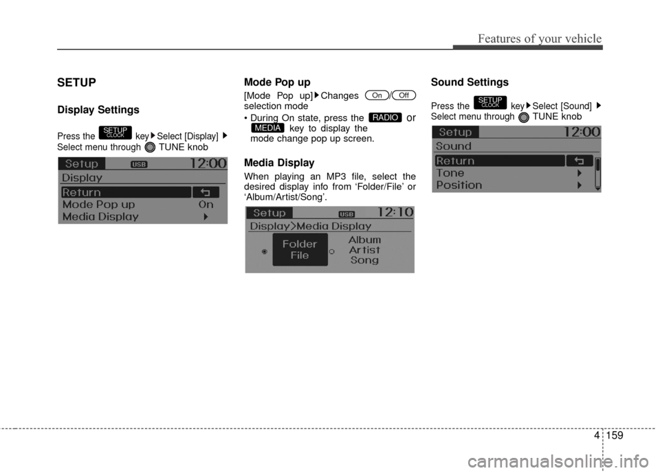 Hyundai Accent 2016  Owners Manual 4159
Features of your vehicle
SETUP
Display Settings
Press the  key Select [Display]
Select menu through 
TUNE knob
Mode Pop up
[Mode Pop up] Changes /selection mode

orkey to display the
mode change 