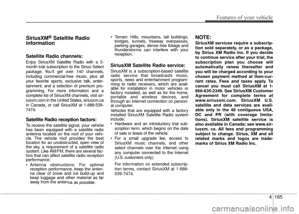 Hyundai Accent 2016 Owners Manual 4165
Features of your vehicle
SiriusXM®Satellite Radio
information
Satellite Radio channels:
Enjoy SiriusXM Satellite Radio with a 3-
month trial subscription to the Sirius Select
package. You’ll g Hyundai Accent 2016 Owners Manual 4165
Features of your vehicle
SiriusXM®Satellite Radio
information
Satellite Radio channels:
Enjoy SiriusXM Satellite Radio with a 3-
month trial subscription to the Sirius Select
package. You’ll g