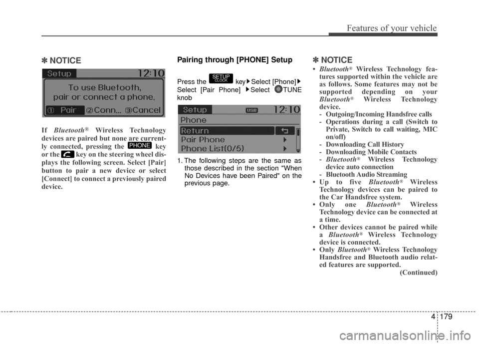 Hyundai Accent 2016  Owners Manual 4179
Features of your vehicle
✽
✽NOTICE 
If  Bluetooth®Wireless Technology
devices are paired but none are current-
ly connected, pressing the  key
or the  key on the steering wheel dis-
plays th