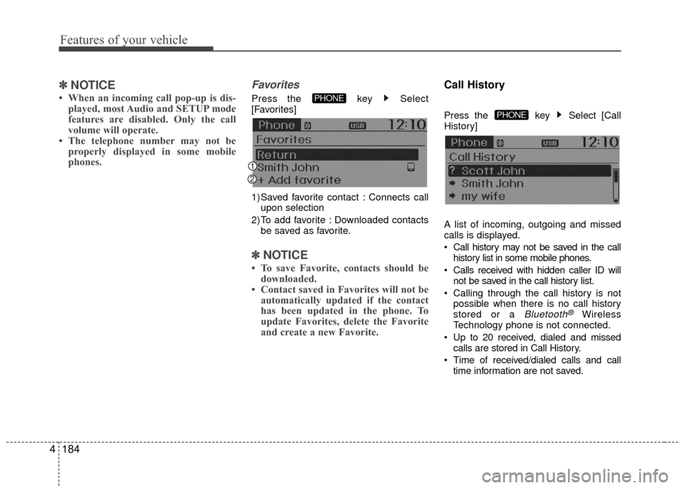 Hyundai Accent 2016  Owners Manual Features of your vehicle
184
4
✽
✽
NOTICE 
• When an incoming call pop-up is dis-
played, most Audio and SETUP mode
features are disabled. Only the call
volume will operate.
• The telephone nu Hyundai Accent 2016  Owners Manual Features of your vehicle
184
4
✽
✽
NOTICE 
• When an incoming call pop-up is dis-
played, most Audio and SETUP mode
features are disabled. Only the call
volume will operate.
• The telephone nu