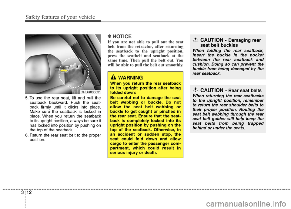 Hyundai Accent 2016  Owners Manual Safety features of your vehicle
12
3
5. To use the rear seat, lift and pull the
seatback backward. Push the seat-
back firmly until it clicks into place.
Make sure the seatback is locked in
place. Whe