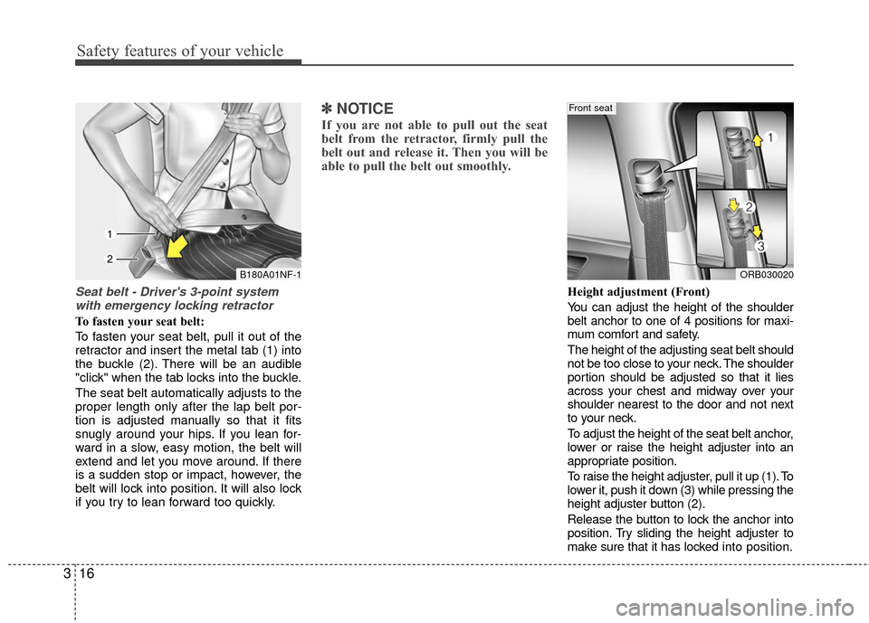 Hyundai Accent 2016 Owners Guide Safety features of your vehicle
16
3
Seat belt - Drivers 3-point system
with emergency locking retractor
To fasten your seat belt:
To fasten your seat belt, pull it out of the
retractor and insert th Hyundai Accent 2016 Owners Guide Safety features of your vehicle
16
3
Seat belt - Drivers 3-point system
with emergency locking retractor
To fasten your seat belt:
To fasten your seat belt, pull it out of the
retractor and insert th