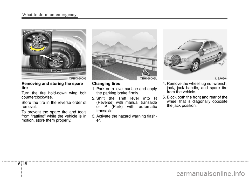 Hyundai Accent 2016  Owners Manual What to do in an emergency
18
6
Removing and storing the spare
tire  
Turn the tire hold-down wing bolt
counterclockwise.
Store the tire in the reverse order of
removal.
To prevent the spare tire and 