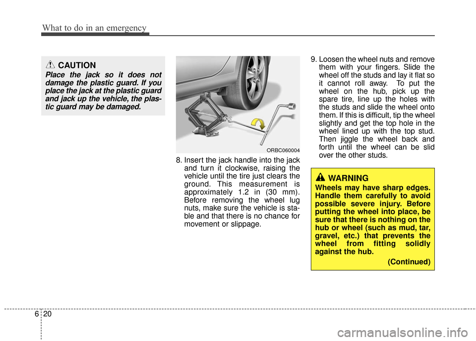 Hyundai Accent 2016  Owners Manual What to do in an emergency
20
6
8. Insert the jack handle into the jack
and turn it clockwise, raising the
vehicle until the tire just clears the
ground. This measurement is
approximately 1.2 in (30 m