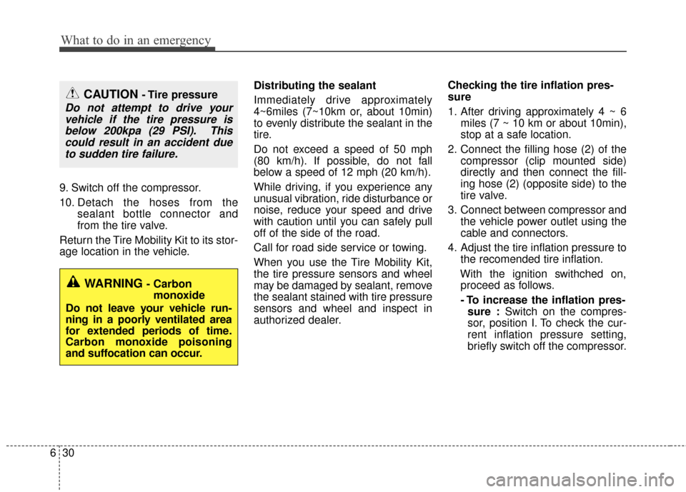 Hyundai Accent 2016 Owners Manual What to do in an emergency
30
6
9. Switch off the compressor.
10. Detach the hoses from the
sealant bottle connector and
from the tire valve.
Return the Tire Mobility Kit to its stor-
age location in Hyundai Accent 2016 Owners Manual What to do in an emergency
30
6
9. Switch off the compressor.
10. Detach the hoses from the
sealant bottle connector and
from the tire valve.
Return the Tire Mobility Kit to its stor-
age location in