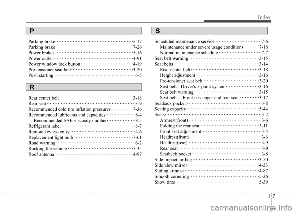 Hyundai Accent 2016 Owners Manual I7
Index
Parking brake··················\
··················\
············ ·5-17
Parking brake ··················\
·········