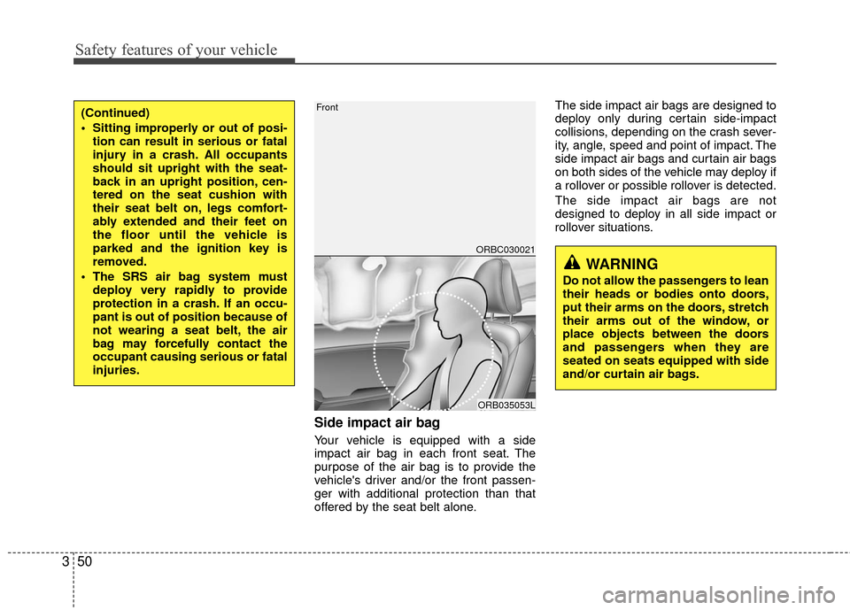 Hyundai Accent 2016 Repair Manual Safety features of your vehicle
50
3
Side impact air bag
Your vehicle is equipped with a side
impact air bag in each front seat. The
purpose of the air bag is to provide the
vehicles driver and/or t Hyundai Accent 2016 Repair Manual Safety features of your vehicle
50
3
Side impact air bag
Your vehicle is equipped with a side
impact air bag in each front seat. The
purpose of the air bag is to provide the
vehicles driver and/or t