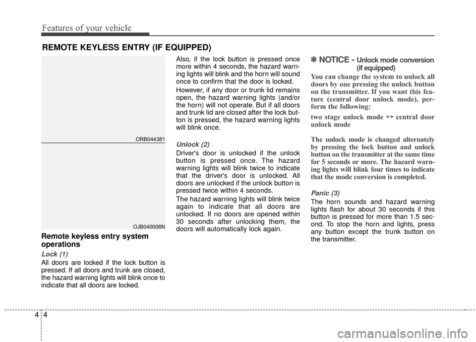 Hyundai Accent 2016 Manual Online Features of your vehicle
44
Remote keyless entry system
operations
Lock (1)
All doors are locked if the lock button is
pressed. If all doors and trunk are closed,
the hazard warning lights will blink Hyundai Accent 2016 Manual Online Features of your vehicle
44
Remote keyless entry system
operations
Lock (1)
All doors are locked if the lock button is
pressed. If all doors and trunk are closed,
the hazard warning lights will blink