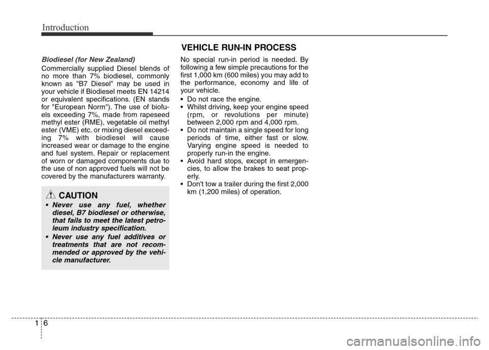 Hyundai Accent 2016 - RHD (UK. Australia) User Guide Introduction
6 1
Biodiesel (for New Zealand)
Commercially supplied Diesel blends of
no more than 7% biodiesel, commonly
known as "B7 Diesel" may be used in
your vehicle if Biodiesel meets EN 14214
or Hyundai Accent 2016 - RHD (UK. Australia) User Guide Introduction
6 1
Biodiesel (for New Zealand)
Commercially supplied Diesel blends of
no more than 7% biodiesel, commonly
known as "B7 Diesel" may be used in
your vehicle if Biodiesel meets EN 14214
or