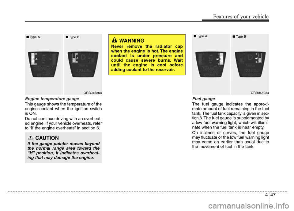 Hyundai Accent 2016 Owners Manual - RHD (UK. Australia) 447
Features of your vehicle
Engine temperature gauge
This gauge shows the temperature of the
engine coolant when the ignition switch
is ON.
Do not continue driving with an overheat-
ed engine. If you Hyundai Accent 2016 Owners Manual - RHD (UK. Australia) 447
Features of your vehicle
Engine temperature gauge
This gauge shows the temperature of the
engine coolant when the ignition switch
is ON.
Do not continue driving with an overheat-
ed engine. If you
