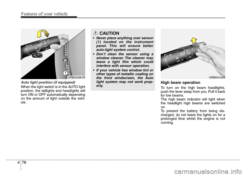 Hyundai Accent 2016 Owners Manual - RHD (UK. Australia) Features of your vehicle
76 4
Auto light position (if equipped)
When the light switch is in the AUTO light
position, the taillights and headlights will
turn ON or OFF automatically depending
on the am Hyundai Accent 2016 Owners Manual - RHD (UK. Australia) Features of your vehicle
76 4
Auto light position (if equipped)
When the light switch is in the AUTO light
position, the taillights and headlights will
turn ON or OFF automatically depending
on the am