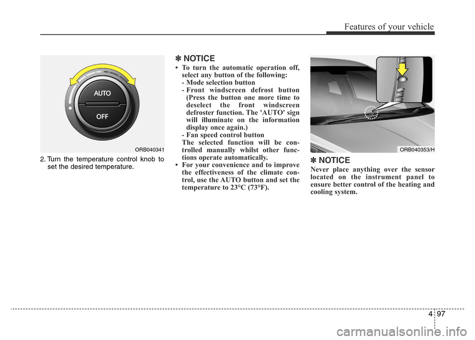 Hyundai Accent 2016 Owners Manual - RHD (UK. Australia) 497
Features of your vehicle
2. Turn the temperature control knob to
set the desired temperature.
✽NOTICE
• To turn the automatic operation off,
select any button of the following:
- Mode selectio Hyundai Accent 2016 Owners Manual - RHD (UK. Australia) 497
Features of your vehicle
2. Turn the temperature control knob to
set the desired temperature.
✽NOTICE
• To turn the automatic operation off,
select any button of the following:
- Mode selectio