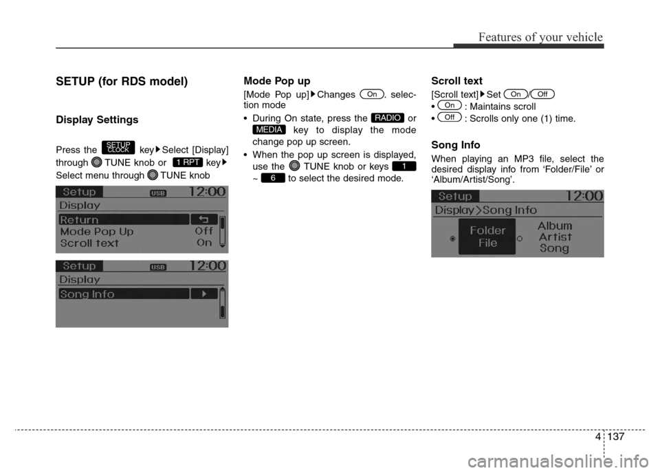 Hyundai Accent 2016  Owners Manual - RHD (UK. Australia) 4137
Features of your vehicle
SETUP (for RDS model)
Display Settings
Press the  key Select [Display]
through  TUNE knob or   key
Select menu through  TUNE knob
Mode Pop up
[Mode Pop up] Changes  . sel