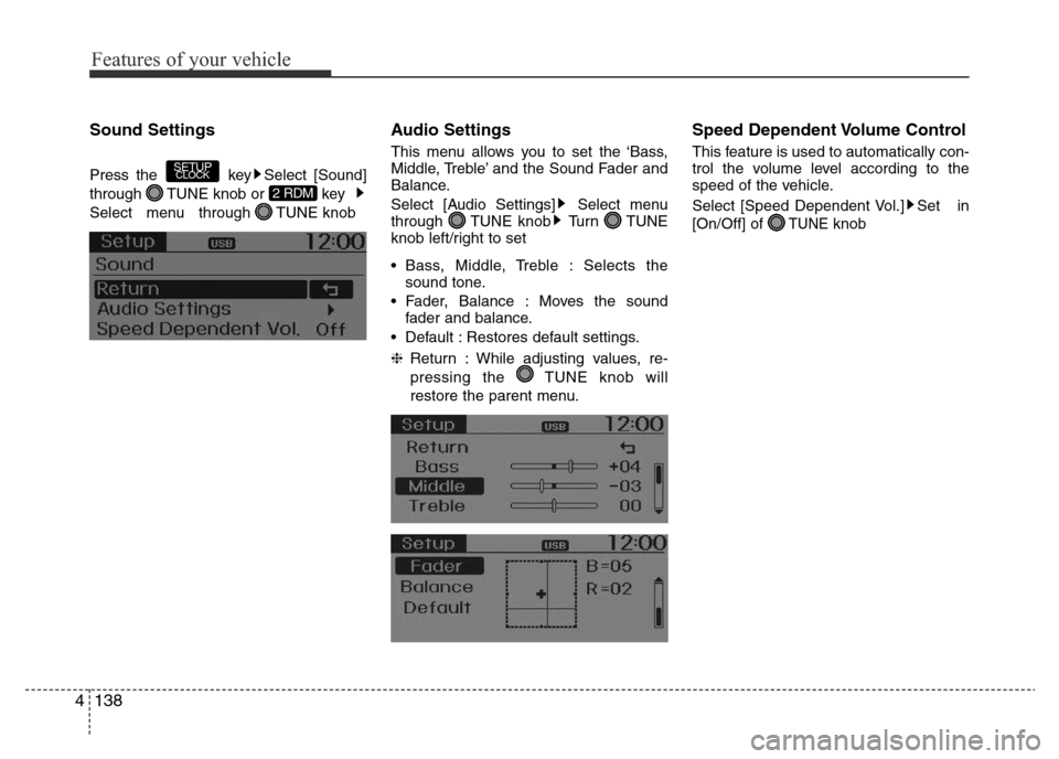 Hyundai Accent 2016  Owners Manual - RHD (UK. Australia) Features of your vehicle
138 4
Sound Settings
Press the  key Select [Sound]
through  TUNE knob or  key  
Select   menu   through  TUNE knob    
Audio Settings
This menu allows you to set the ‘Bass,
